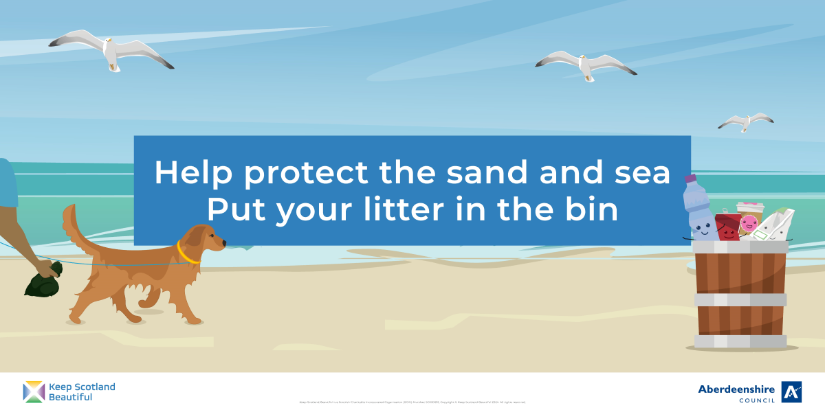 A cartoon style image of a dog walking on a beach. A hand is holding the dog's leading, and also holding a poo bag. They are walking towards a bin to dispose of the poo bag. Already inside the bin are items of food packaging with happy faces on them. The poster reads 'Help protect the sand and sea. Put your litter in the bin.' The poster also has logos for Keep Scotland Beautiful and Aberdeenshire Council.